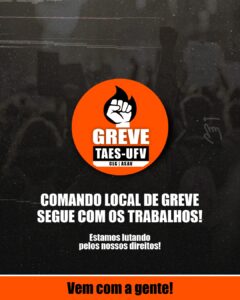 Fundo preto com faixa laranja no rodapé e o texto "Vem com a gente!". No centro do card, círculo laranja com desenho de punho fechado rodeado por chama negra. Texto: "TAEs UFV - Comando Local de Greve segue com os trabalhos! Estamos lutando pelos nossos direitos!". 