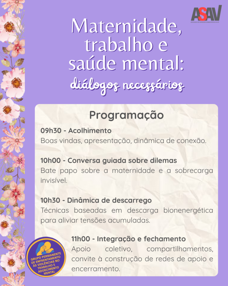 Imagem de fundo roxo com flores rosadas na lateral esquerda. Texto em letras brancas: "Maternidade, trabalho e saúde mental: diálogos necessários. Programação: 9h30: Acolhimento: boas-vindas, apresentação, dinâmica de conexão. 10h: conversa guiada sobre dilemas: bate-papo sobre a maternidade e a sobrecarga invisível. 10h30: dinâmica de descarrego: técnicas baseadas em descarga bioenergética para aliviar tensões acumuladas. 11h: integração e fechamento: apoio coletivo, compartilhamentos, convite à construção de redes de apoio e encerramento.